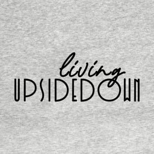 Living Upsidedown T-Shirt